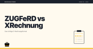 ZUGFeRD vs XRechnung: Welches E-Rechnungs-Format wann?