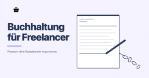 Buchhaltung für Freelancer: Finanzen ohne Steuerberater organisieren
